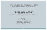 METODOLOGIA DE PESQUISA – IC043 Profa Dra Lucila Chebel Labaki PESQUISA-AÇÃO Baseado no livro: Metodologia da Pesquisa-ação de Michel Thiollent Alunos: