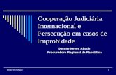 Denise Neves Abade1 Cooperação Judiciária Internacional e Persecução em casos de Improbidade Denise Neves Abade Procuradora Regional da República.