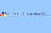 COMBATE À CORRUPÇÃO. Leis Brasileiras contra a Corrupção CONSTITUÇÃO FEDERAL Art. 37. A administração pública direta e indireta de qualquer dos Poderes.