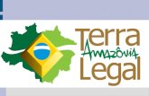 Regularização Fundiária na Amazônia Legal TERRA LEGAL AMAZÔNIA.