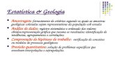 Estatística & Geologia Amostragem : fornecimento de critérios segundo os quais as amostras geológicas coletadas sejam representativas da população sob.
