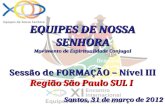 EQUIPES DE NOSSA SENHORA Movimento de Espiritualidade Conjugal Sessão de FORMAÇÃO – Nível III Região São Paulo SUL I Santos, 31 de março de 2012.