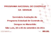 PROGRAMA NACIONAL DE CONTROLE DA DENGUE Seminário Avaliação do Programa Estadual de Controle da Dengue no Maranhão São Luis, 24 e 25 de setembro de 201.