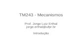 TM243 - Mecanismos Prof. Jorge Luiz Erthal jorge.erthal@ufpr.br Introdução.