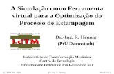 Simulação 1© LdTM Dec. 2003Dr.-Ing. R. Hennig A Simulação como Ferramenta virtual para a Optimização do Processo de Estampagem Dr.-Ing. R. Hennig (PtU.