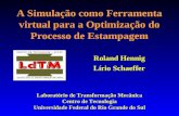 A Simulação como Ferramenta virtual para a Optimização do Processo de Estampagem Roland Hennig Lírio Schaeffer Laboratório de Transformação Mecânica Centro.