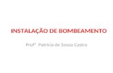 INSTALAÇÃO DE BOMBEAMENTO Profª Patrícia de Souza Castro.