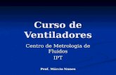 Curso de Ventiladores Centro de Metrologia de Fluidos IPT Prof. Márcio Nunes.