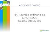 SegurançaSaúde Meio Ambiente ACIDENTES DA IERC 8ª. Reunião ordinária da CIPA REDUC Gestão 2006/2007.