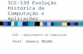SCE-539 Evolução Histórica da Computação e Aplicações Prof. Odemir BRUNO ICMC - Departamento de Computação.