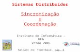 Sistemas Distribuídos Sincronização e Coordenação Instituto de Informática – UFG Verão 2005 Baseado em: Tanenbaum, cap. 5.