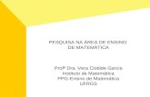 PESQUISA NA ÁREA DE ENSINO DE MATEMÁTICA Profª Dra. Vera Clotilde Garcia Instituto de Matemática PPG-Ensino de Matemática UFRGS.