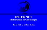 INTERNET Rede Mundial de Comunicação Profa. MsC. Leda Mara Cadore.