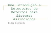 Uma Introdução a Detectores de Defeitos para Sistemas Assíncronos Élder Bernardi.