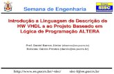 Http://sisc/ sisc-l@ee.pucrs.br Semana de Engenharia Introdução a Linguagem de Descrição de HW VHDL a ao Projeto Baseado em Lógica de.