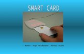 Nomes: Hugo Heidtmann, Rafael Brito. Um smartcard, ou ICC (integrated circuits card) pode ser definido como um cartão de plástico com um chip de computador.