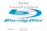 Blu-Ray Douglas Cunha Josteir Cunha 1 Blu-Ray Programação de Periféricos Professor: Eduardo Augusto Bezerra Alunos: Douglas, Josteir Turma: 590.