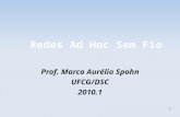1 Redes Ad Hoc Sem Fio Prof. Marco Aurélio Spohn UFCG/DSC 2010.1.