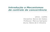Introdução a Mecanismos de controle de concorrência UFCG - COPIN Disciplina: Banco de Dados Professor: Marcus Sampaio Aluna: Kézia de V. Oliveira.