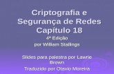 Criptografia e Segurança de Redes Capítulo 18 4ª Edição por William Stallings Slides para palestra por Lawrie Brown Traduzido por Otavio Moreira.
