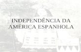 INDEPENDÊNCIA DA AMÉRICA ESPANHOLA 1 - Independências das nações latino-americanas: Processo de libertação das colônias espanholas. Quando: Aproximadamente.