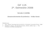 GF 115 2º. Semestre 2008 Sessão 2 (12/08) Desenvolvimento Econômico - Visão Geral Referências: 1.Ray, Debraj, Development Economics, Princeton University.
