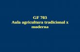 GF 703 Aula agricultura tradicional x moderna. Objetivo Discutir a identificação de agricultura tradicional e moderna, segundo 3 diferentes enfoques Comparar.