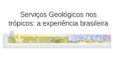 Serviços Geológicos nos trópicos: a experiência brasileira.