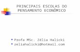 PRINCIPAIS ESCOLAS DO PENSAMENTO ECONÔMICO Profa MSc. Zélia Halicki zeliahalicki@hotmail.com.
