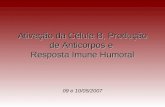 Ativação da Célula B, Produção de Anticorpos e Resposta Imune Humoral 09 e 10/05/2007.