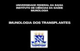 UNIVERSIDADE FEDERAL DA BAHIA INSTITUTO DE CIÊNCIAS DA SAÚDE IMUNOLOGIA IMUNOLOGIA DOS TRANSPLANTES.