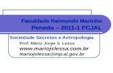 Sociedade Secretas e Antropologia Faculdade Raimundo Marinho Penedo – 2011-1 FCJAL Prof. Mário Jorge S. Lessa.  mariojslessa@mp.al.gov.br.