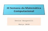 Denise Burgarelli Março 2010. ESTE ENCONTRO Organização : alunos do Curso de Matemática Computacional. Objetivos: Mostrar aos calouros, alunos e professores.