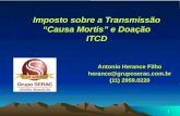 1 Imposto sobre a Transmissão Causa Mortis e Doação ITCD Antonio Herance Filho herance@gruposerac.com.br (11) 2959.0220.