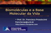 Biomoléculas e a Base Molecular da Vida Prof. Dr. Francisco Prosdocimi franciscop@ucb.br .