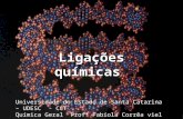 Ligações químicas Universidade do Estado de Santa Catarina – UDESC - CCT Química Geral Profª Fabíola Corrêa viel.