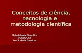 Conceitos de ciência, tecnologia e metodologia científica Metodologia Científica UDESC/CCT Prof.ª Kênia Gaedtke.
