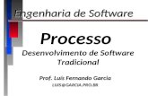 Processo Desenvolvimento de Software Tradicional Prof. Luís Fernando Garcia LUIS@GARCIA.PRO.BR Engenharia de Software.