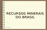 RECURSOS MINERAIS DO BRASIL 9/3/2014 14:25 1. Distribuição dos recursos minerais no Brasil 9/3/2014 14:25 2.