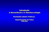 Introdução à Nanociência e à Nanotecnologia Fernando Lázaro Freire Jr. Departamento de Física PUC-Rio.