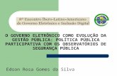 O GOVERNO ELETRÔNICO COMO EVOLUÇÃO DA GESTÃO PÚBLICA: POLÍTICA PÚBLICA PARTICIPATIVA COM OS OBSERVATÓRIOS DE SEGURANÇA PÚBLICA Edson Rosa Gomes da Silva.
