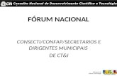 FÓRUM NACIONAL CONSECTI/CONFAP/SECRETARIOS E DIRIGENTES MUNICIPAIS DE CT&I Conselho Nacional de Desenvolvimento Científico e Tecnológico.