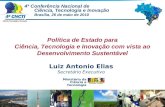 Ministério da Ciência e Tecnologia Política de Estado para Ciência, Tecnologia e Inovação com vista ao Desenvolvimento Sustentável Luiz Antonio Elias Secretário.
