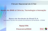 Apoio do BNB à Ciência, Tecnologia e Inovação Banco do Nordeste do Brasil S.A. Escritório Técnico de Estudos Econômicos do Nordeste - ETENE Natal-RN Fevereiro/2010.
