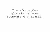 Transformações globais, a Nova Economia e o Brasil.