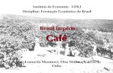Café Instituto de Economia - UFRJ Disciplina: Formação Econômica do Brasil Profas: Leonarda Musumeci, Elisa Müller e Valéria da Vinha Brasil Império.