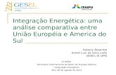 Integração Energética: uma análise comparativa entre União Européia e America do Sul Rubens Rosental André Luis da Silva Leite GESEL-IE-UFRJ VI SISEE Seminário.