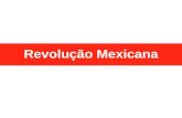 Revolução Mexicana. MEXICANA Primeira grande revolução social do século XX. 1910 REVOLUÇÃO.