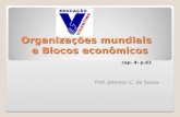 Organizações mundiais e Blocos econômicos cap. 4- p.62 Prof. Jeferson C. de Souza.