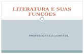 PROFESSORA LÚCIA BRASIL LITERATURA E SUAS FUNÇÕES.
